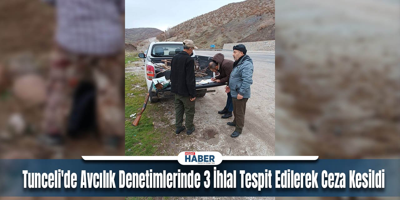 Tunceli'de Avcılık Denetimlerinde 3 İhlal Tespit Edilerek Ceza Kesildi