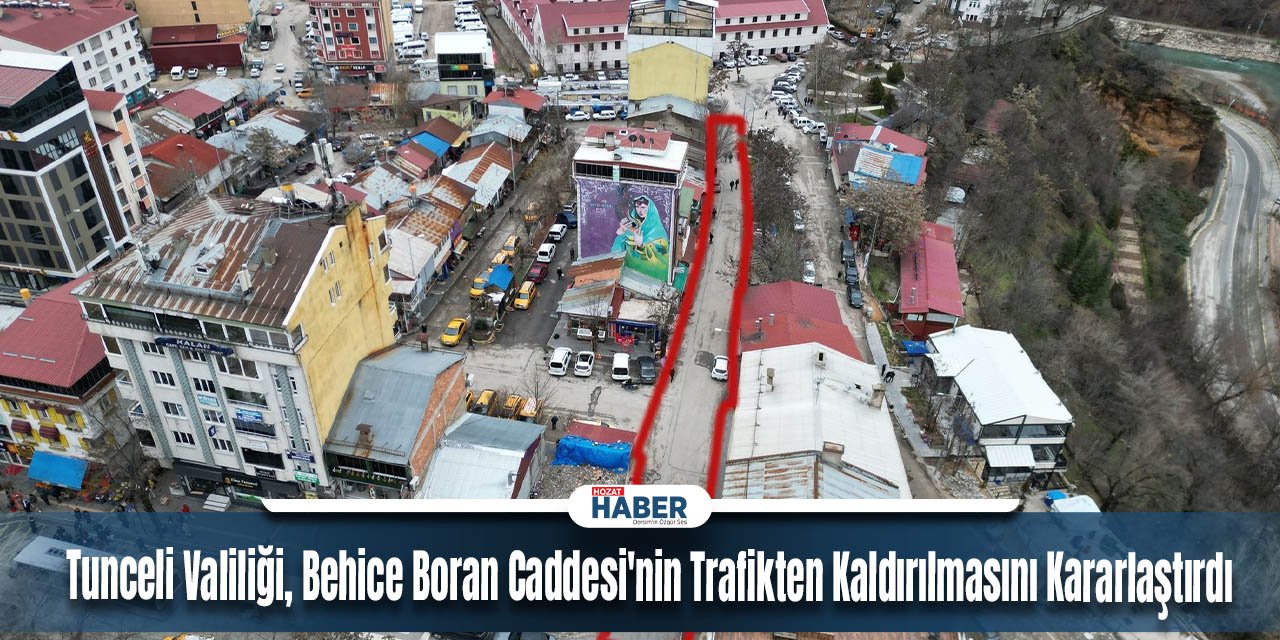 Tunceli Valiliği, Behice Boran Caddesi'nin Trafikten Kaldırılmasını Kararlaştırdı