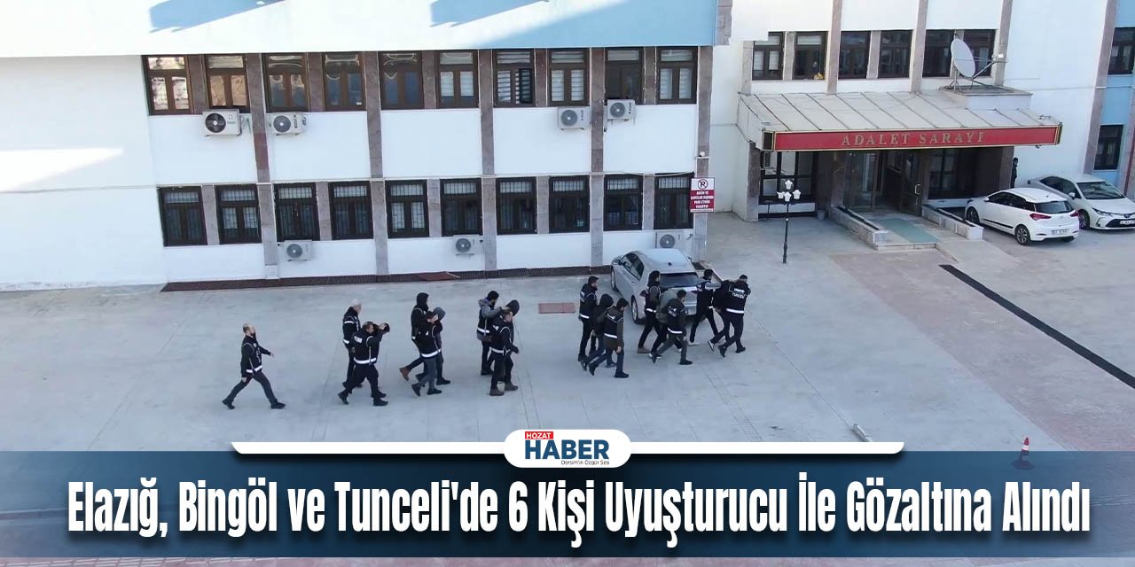 Elazığ, Bingöl ve Tunceli'de 6 Kişi Uyuşturucu İle Gözaltına Alındı