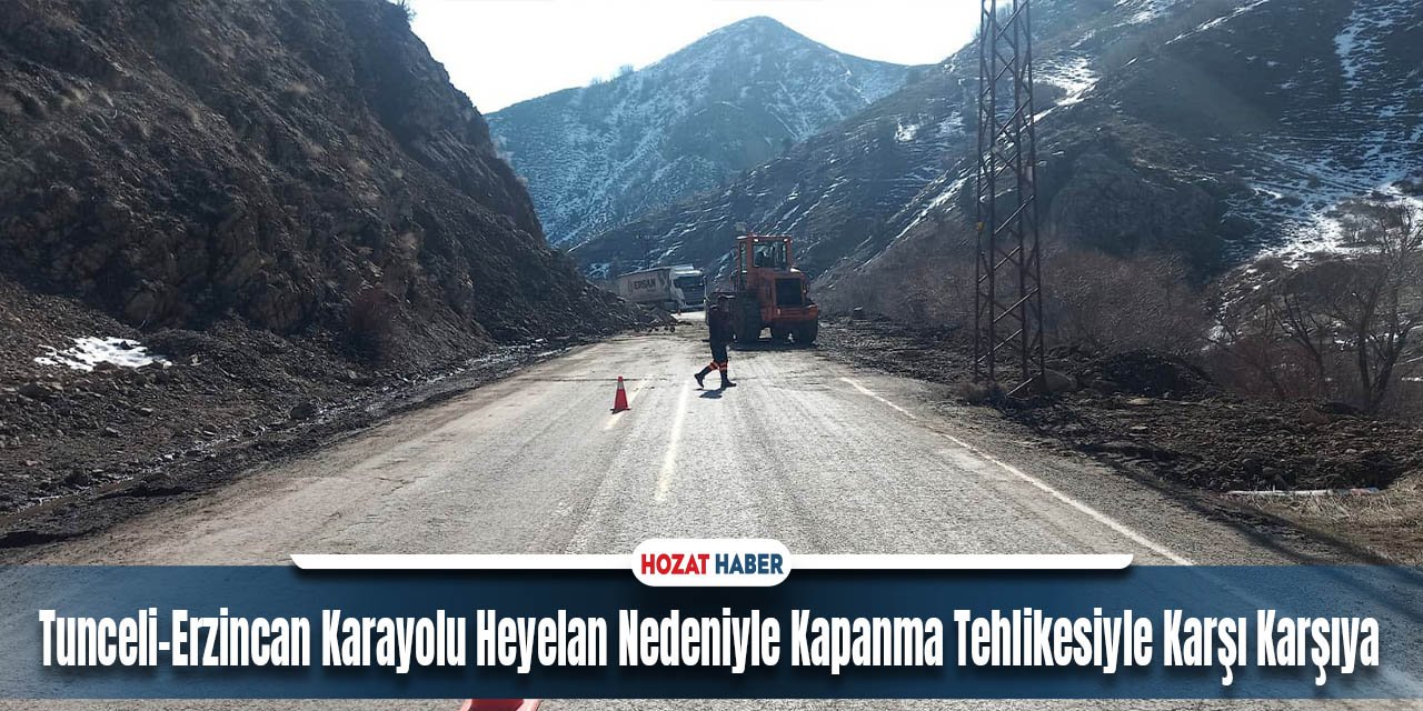 Tunceli-Erzincan Karayolu Heyelan Nedeniyle Kapanma Tehlikesiyle Karşı Karşıya