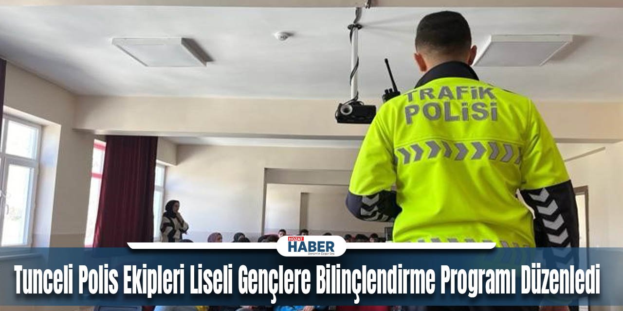 Tunceli Polis Ekipleri Liseli Gençlere Bilinçlendirme Programı Düzenledi
