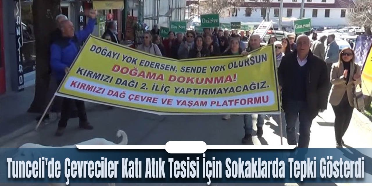 Tunceli'de Çevreciler Katı Atık Tesisi İçin Sokaklarda Tepki Gösterdi