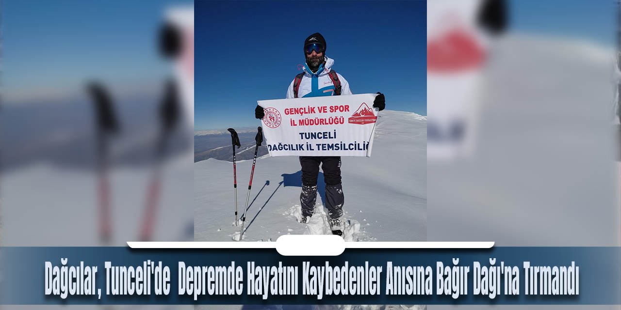 Dağcılar, Tunceli'de  Depremde Hayatını Kaybedenler Anısına Bağır Dağı'na Tırmandı
