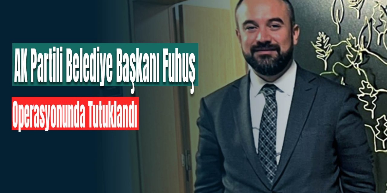 Elazığ Belediye Başkanı Tutuklandı: Fuhuş Operasyonu Skandalı