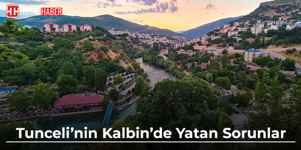 Tunceli'nin Kalbinde Yatan Sorunları Umutla Aşmak