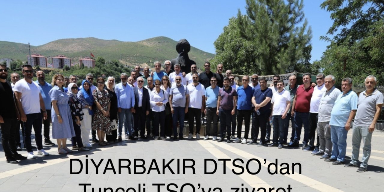 DİYARBAKIR DTSO’dan Tunceli TSO’ya ziyaret