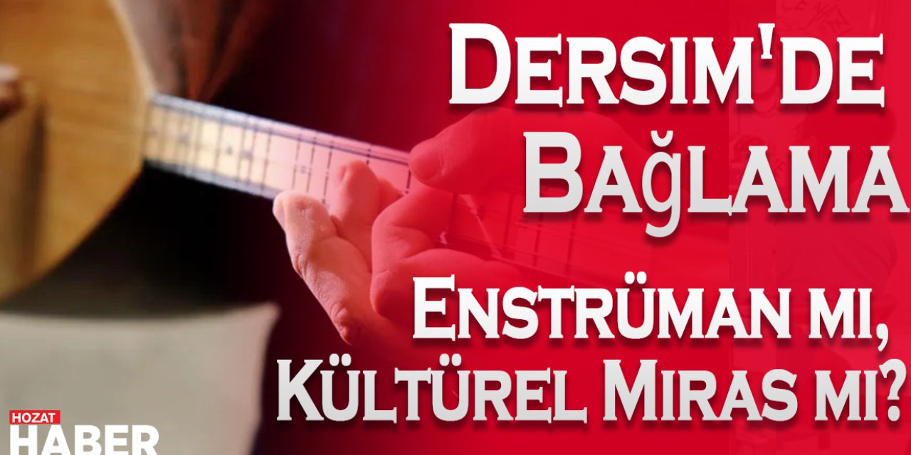 Tunceli'de Bağlama: Enstrüman mı, Kültürel Miras mı?