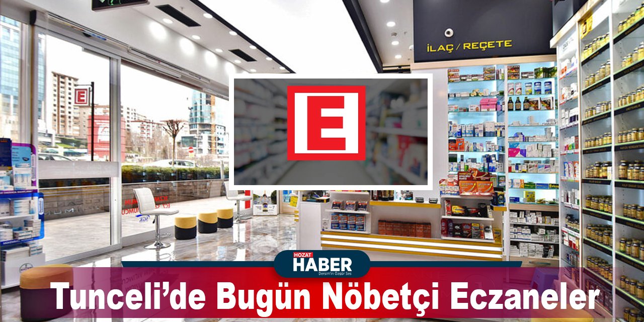 22 Ekim 2023 Dersim ve İlçeleri Nöbetçi Eczaneleri