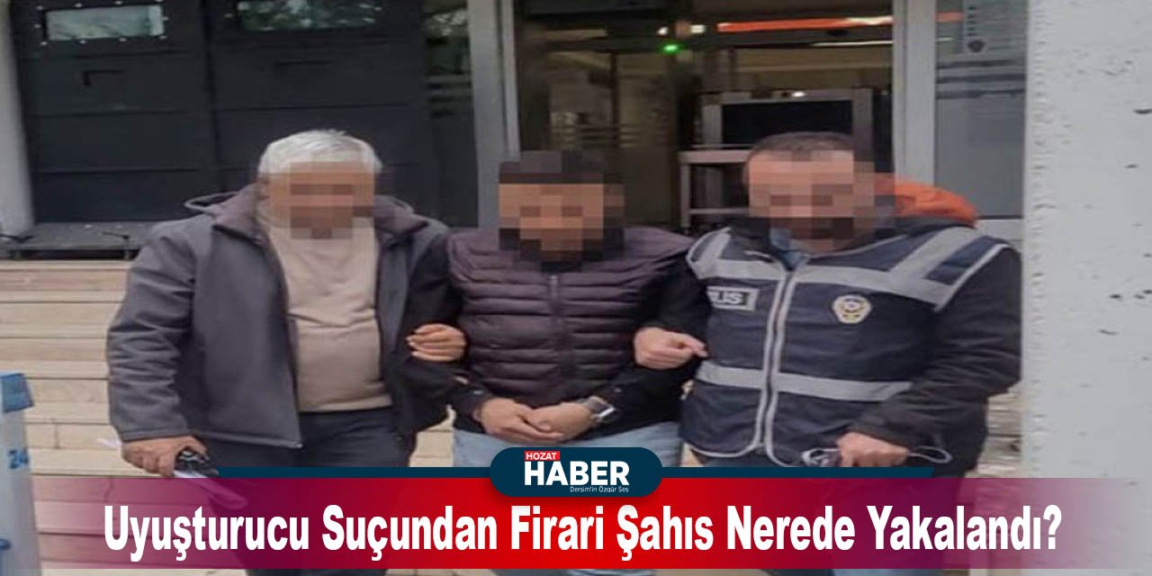 Erzincan'da Uyuşturucu Suçundan Firari Şahıs Nerede Yakalandı?