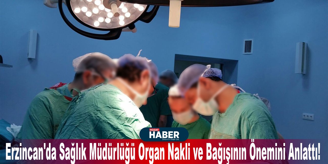 Erzincan'da Sağlık Müdürlüğü Organ Nakli ve Bağışının Önemini Anlattı!