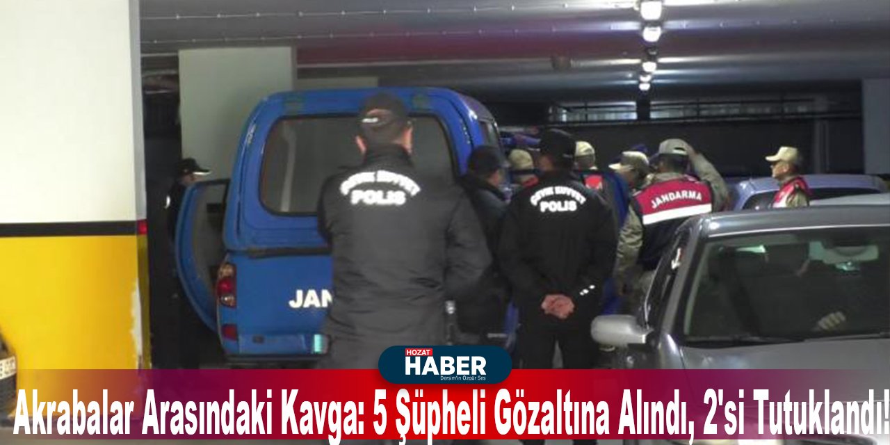 Akrabalar Arasındaki Kavga: 5 Şüpheli Gözaltına Alındı, 2'si Tutuklandı!