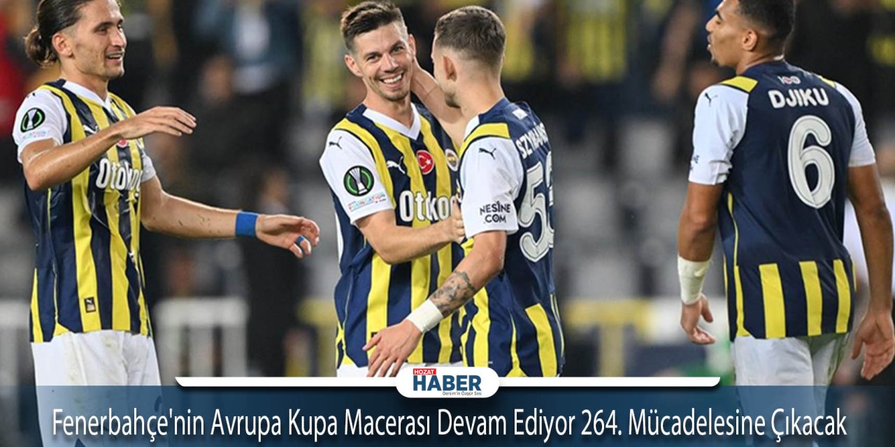 Fenerbahçe'nin Avrupa Kupa Macerası Devam Ediyor 264. Mücadelesine Çıkacak
