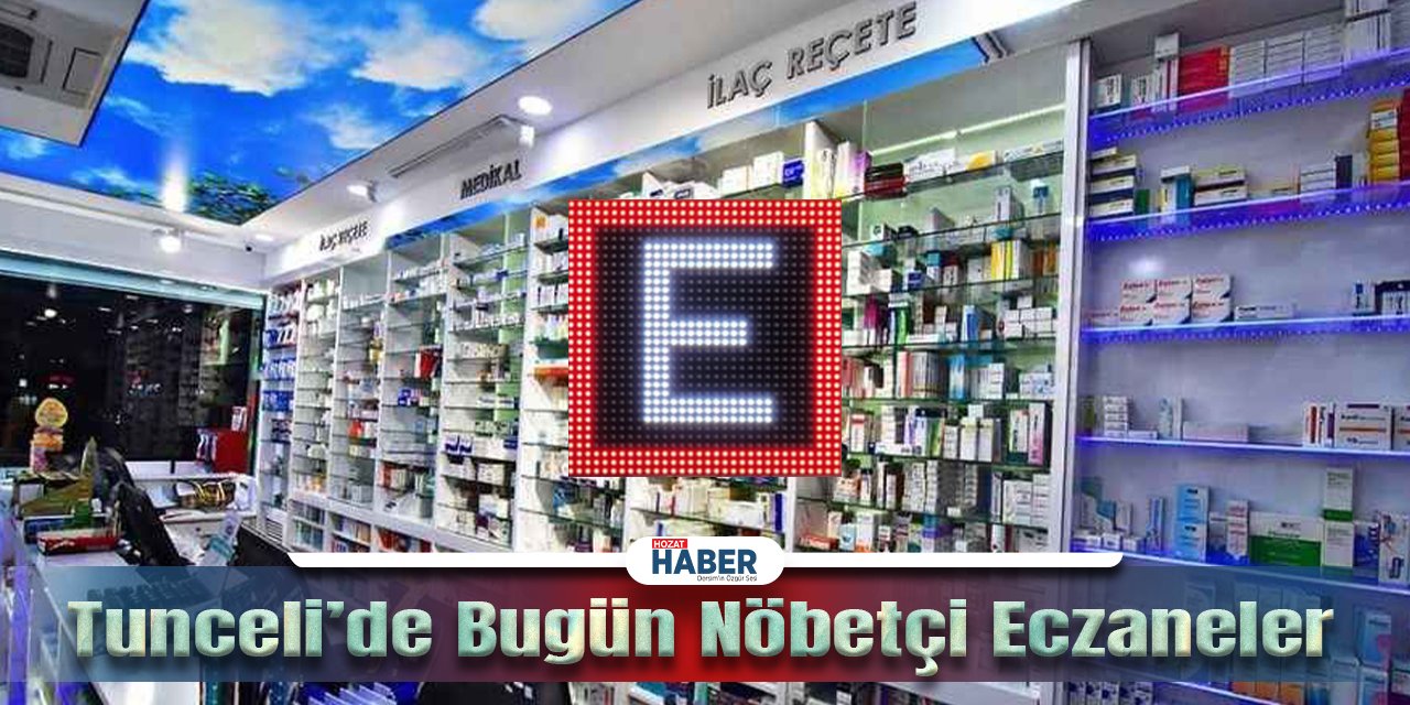 11 Kasım 2023 Dersim ve İlçeleri Nöbetçi Eczaneleri