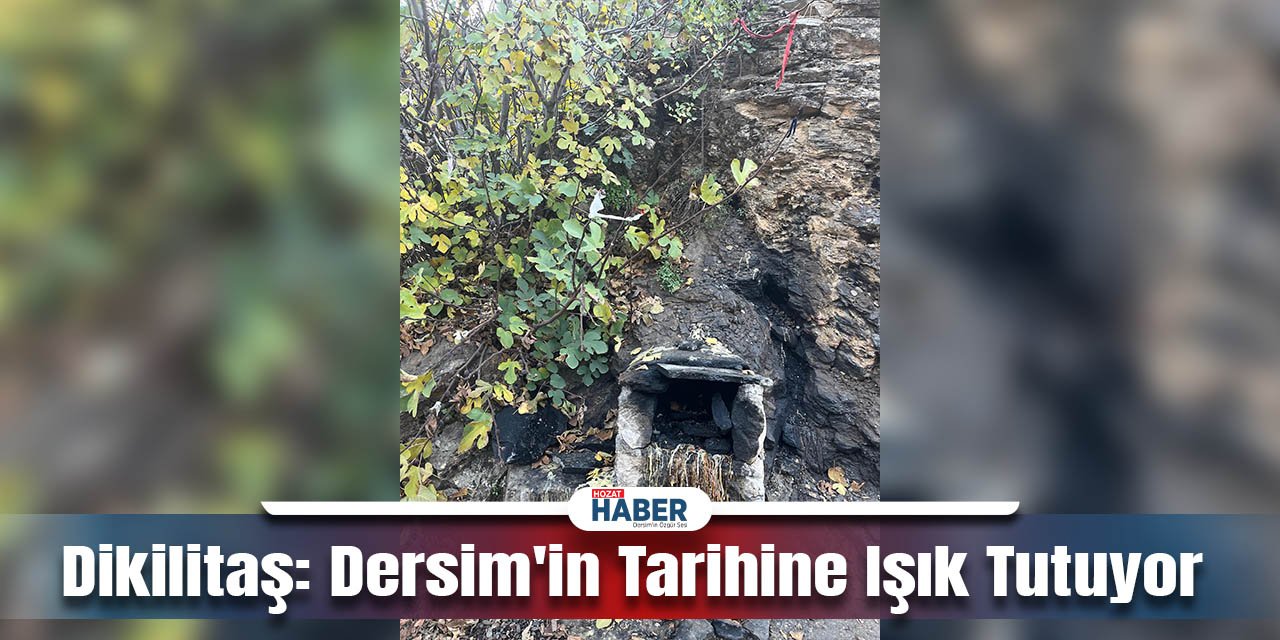 Dikilitaş, Dersim'in Tarihine Işık Tutuyor