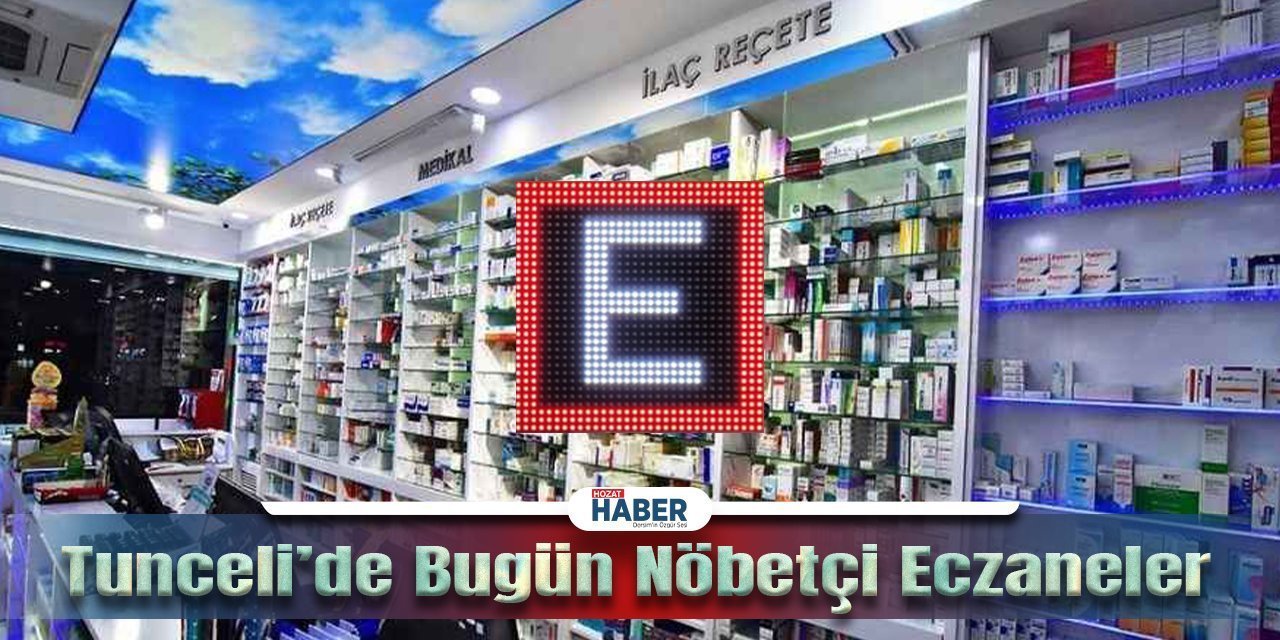 15 Kasım 2023 Dersim ve İlçeleri Nöbetçi Eczaneleri