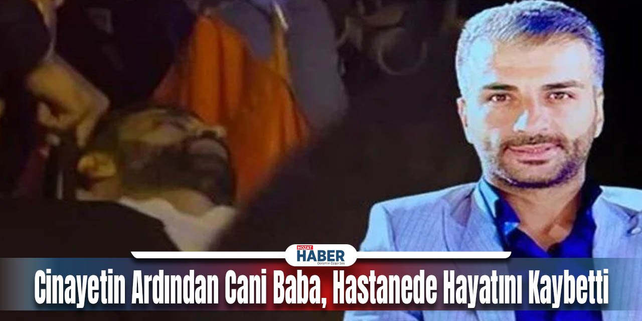 Cinayetin Ardından Cani Baba, Hastanede Hayatını Kaybetti