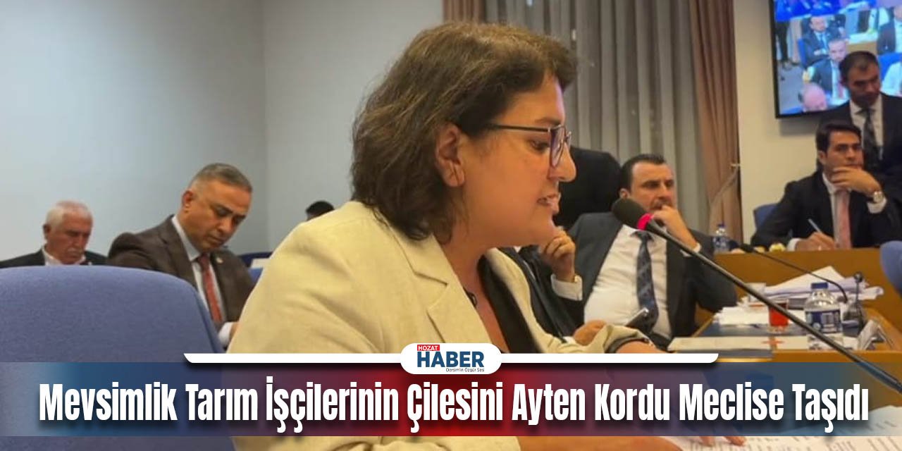 Mevsimlik Tarım İşçilerinin Çilesini Ayten Kordu Meclise Taşıdı