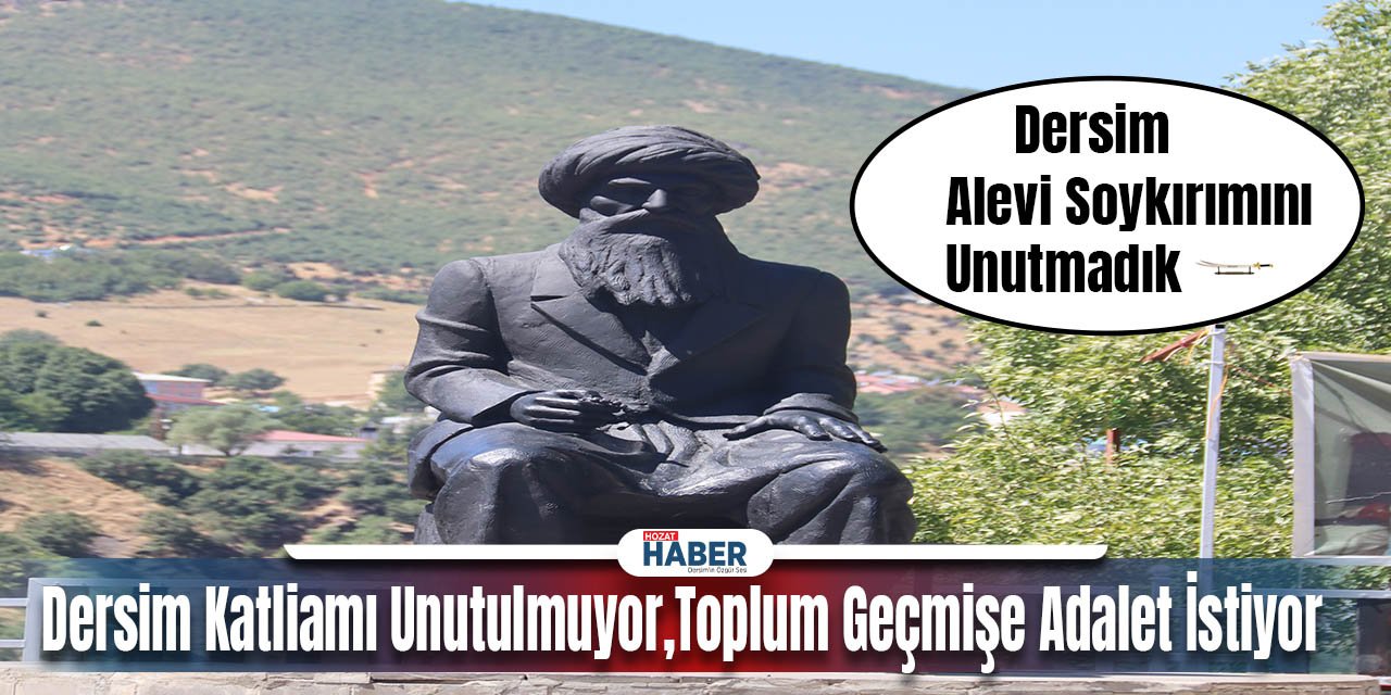 Dersim Katliamı Unutulmuyor,Toplum Geçmişe Adalet İstiyor