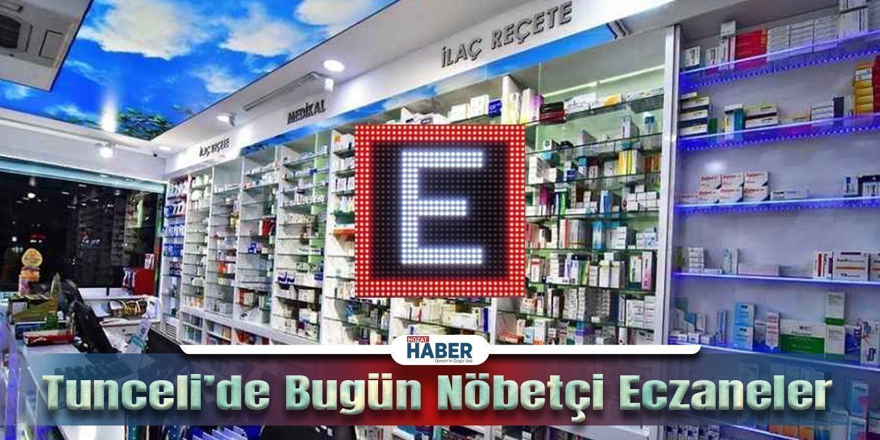 26 Kasım 2023 Dersim ve İlçeleri Nöbetçi Eczaneleri