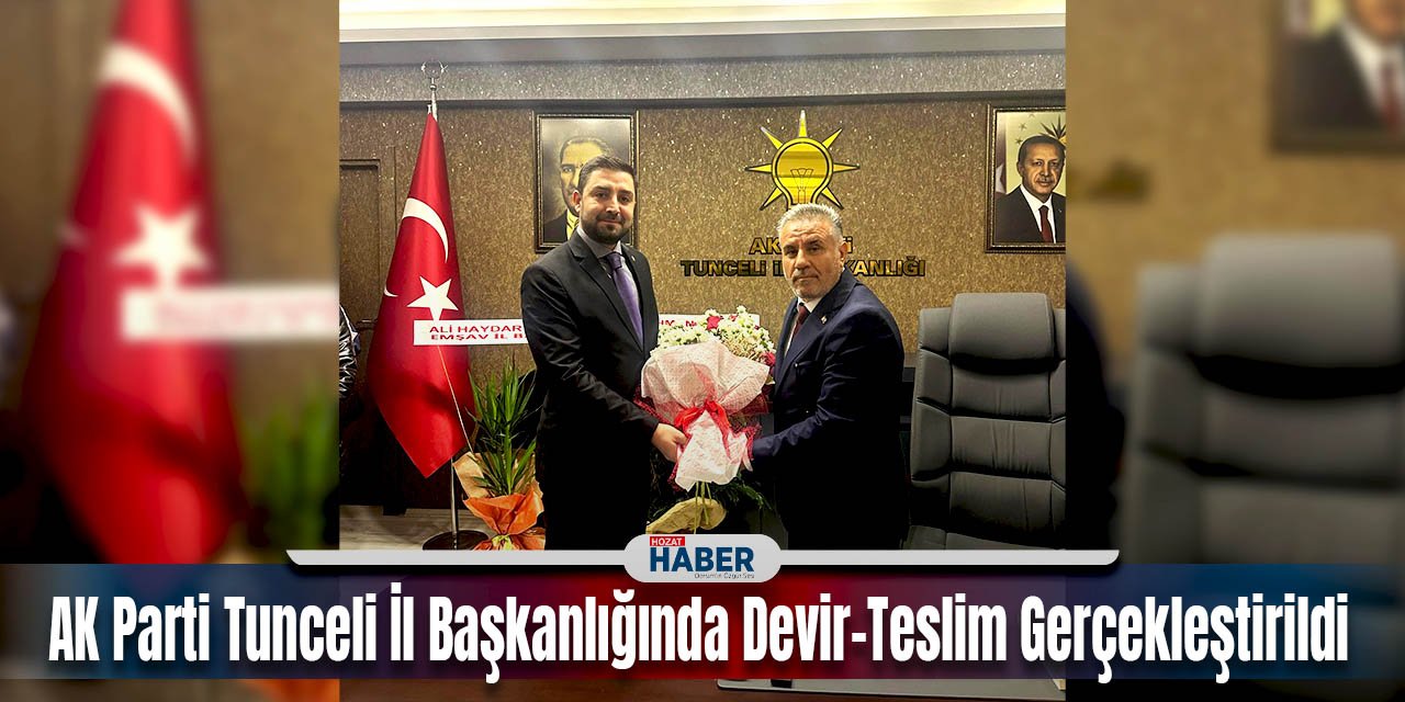 AK Parti Tunceli İl Başkanlığında Devir-Teslim Gerçekleştirildi