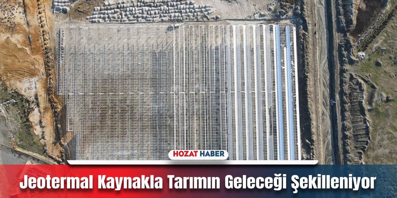 Jeotermal Kaynakla Modern Sera İle Tarım Devrimi Başladı