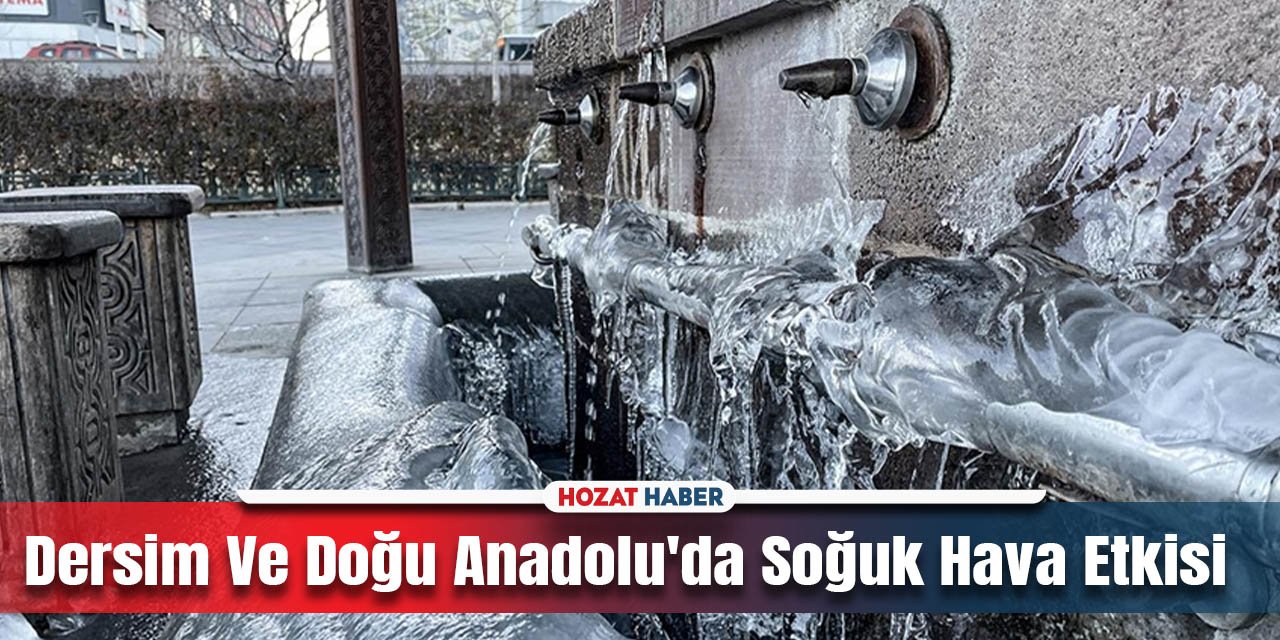 Dersim Ve Doğu Anadolu'da Soğuk Hava Etkisi