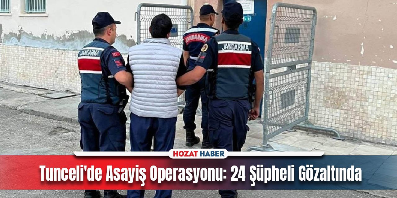 Tunceli'de Asayiş Operasyonu: 24 Şüpheli Gözaltında