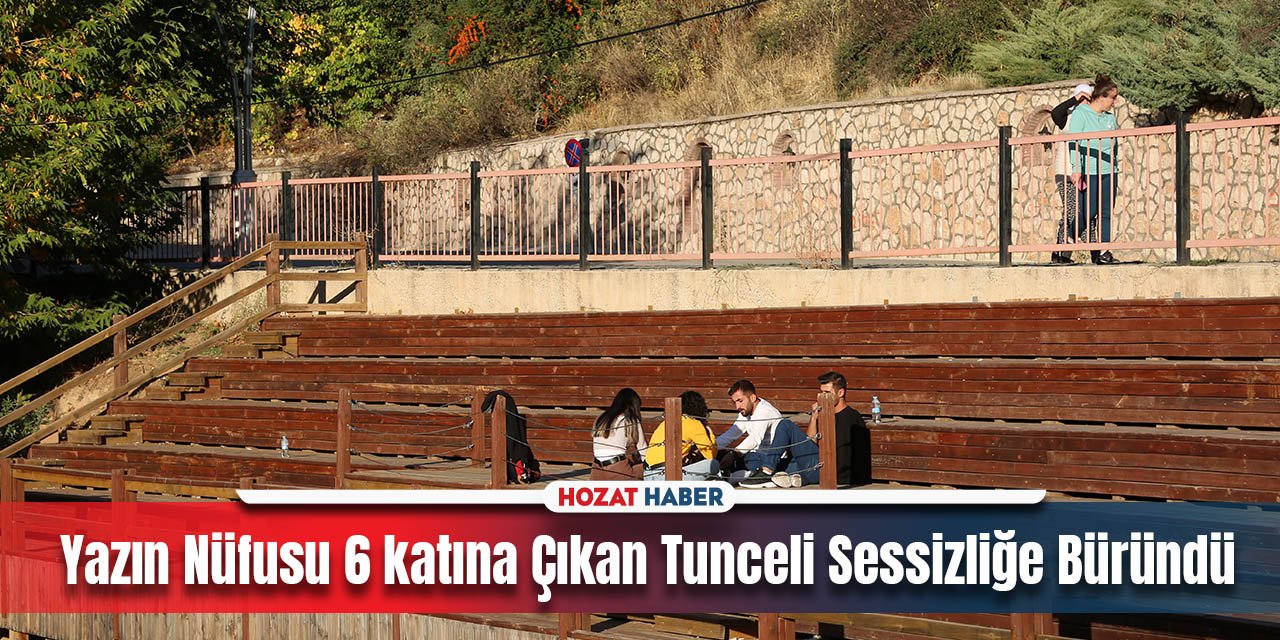 Yazın Nüfusu 6 katına Çıkan Tunceli Sessizliğe Büründü