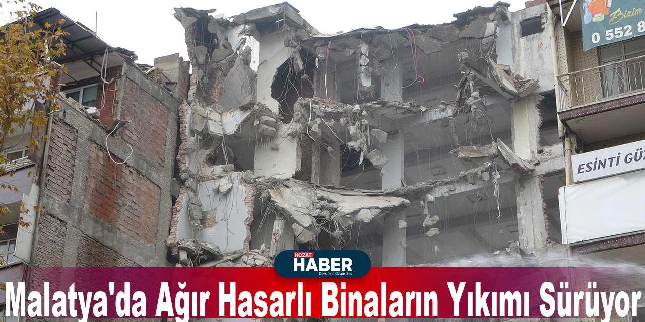 Malatya'da Ağır Hasarlı Binaların Yıkımı Sürüyor