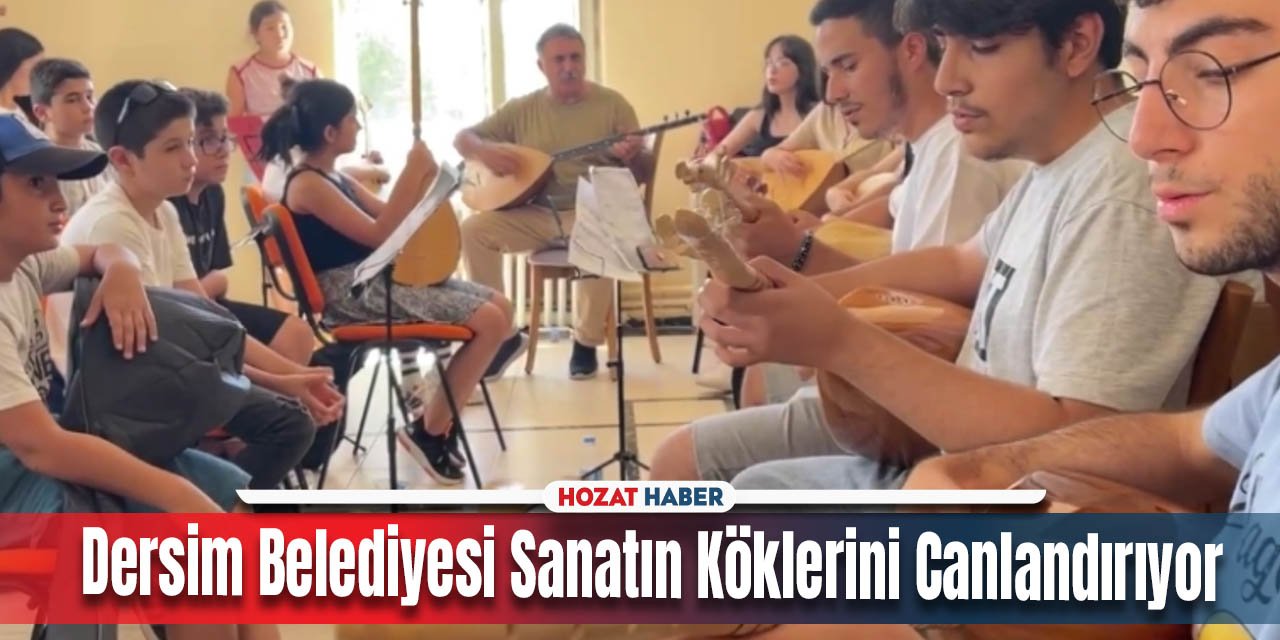 Dersim Belediyesi Sanatın Köklerini Canlandırıyor