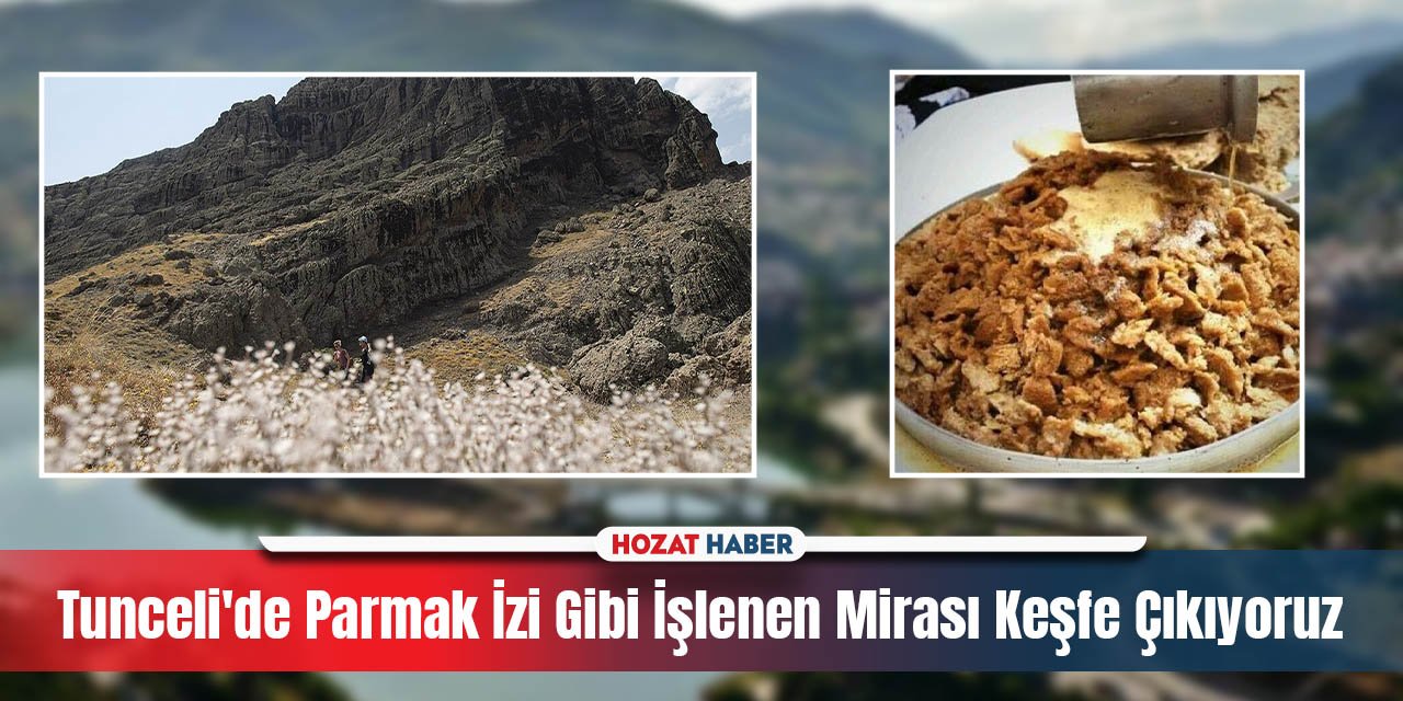 Tunceli'de Parmak İzi Gibi İşlenen Mirası Keşfe Çıkıyoruz