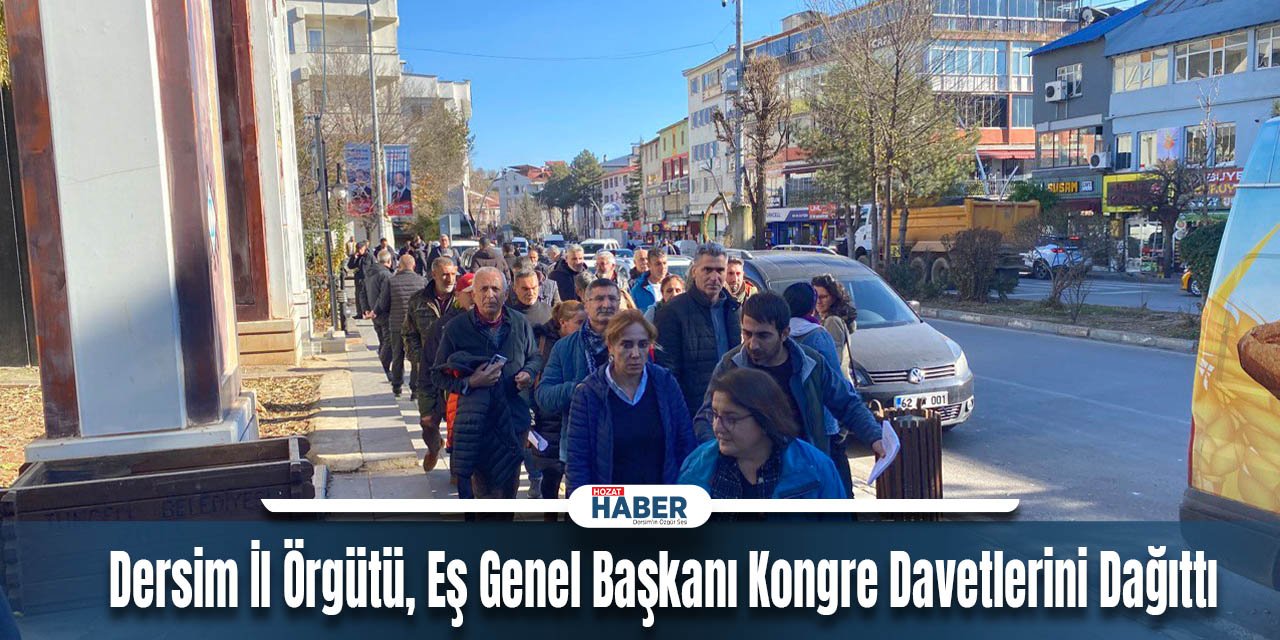 Dersim İl ve İlçe Örgütü, Kongre Davetleriyle Harekete Geçti