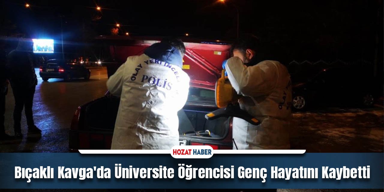 Bıçaklı Kavga'da Üniversite Öğrencisi Genç Hayatını Kaybetti