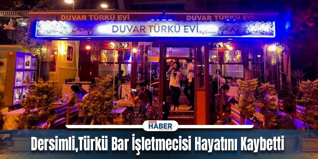 Dersimli,Türkü Bar İşletmecisi Silahlı Saldırıda Hayatını Kaybetti