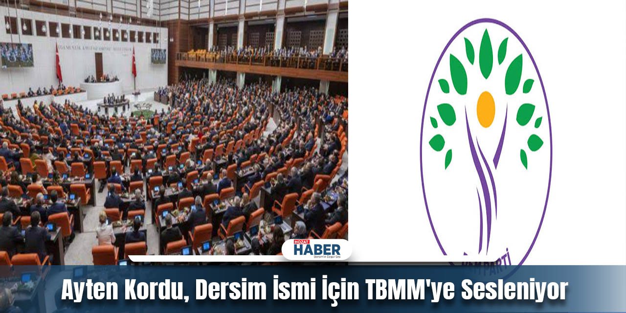 Dersim'in İsmi Geri Mi Dönüyor? Milletvekili Ayten Kordu Teklifi Sundu