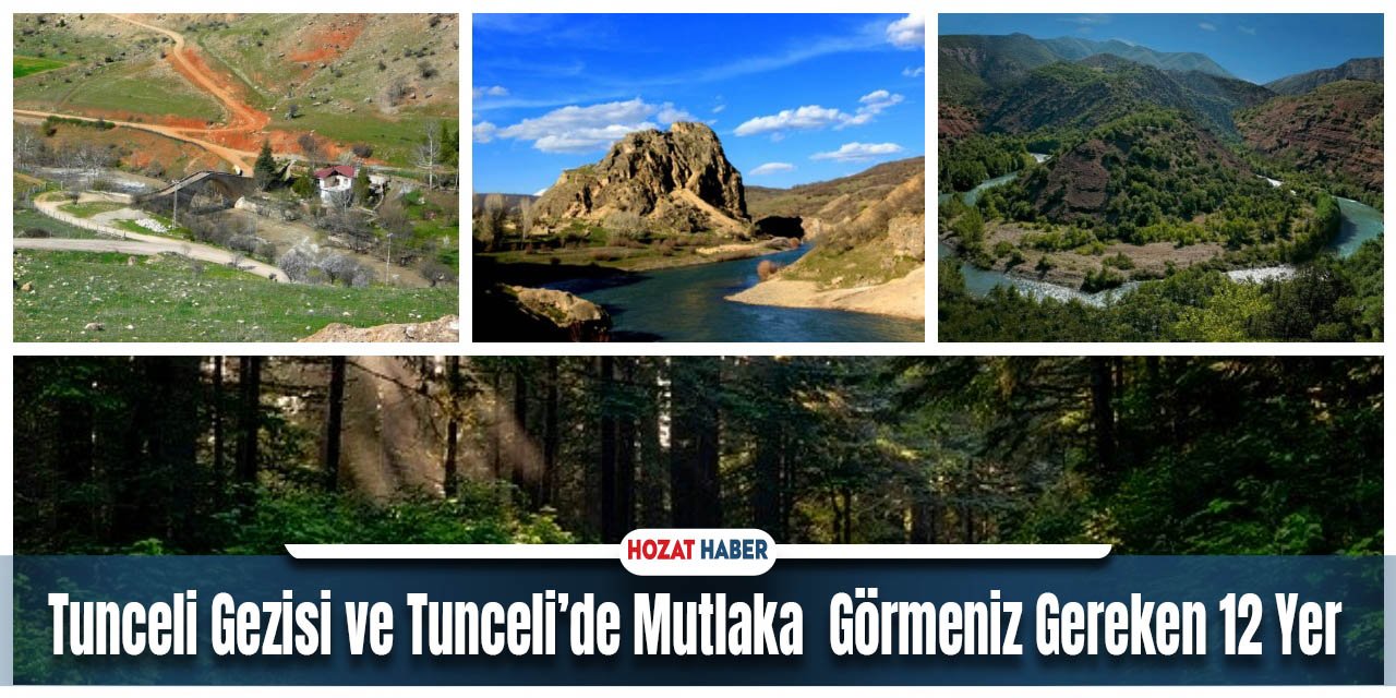 Tunceli Gezisi ve Tunceli’de Mutlaka  Görmeniz Gereken 12 Yer