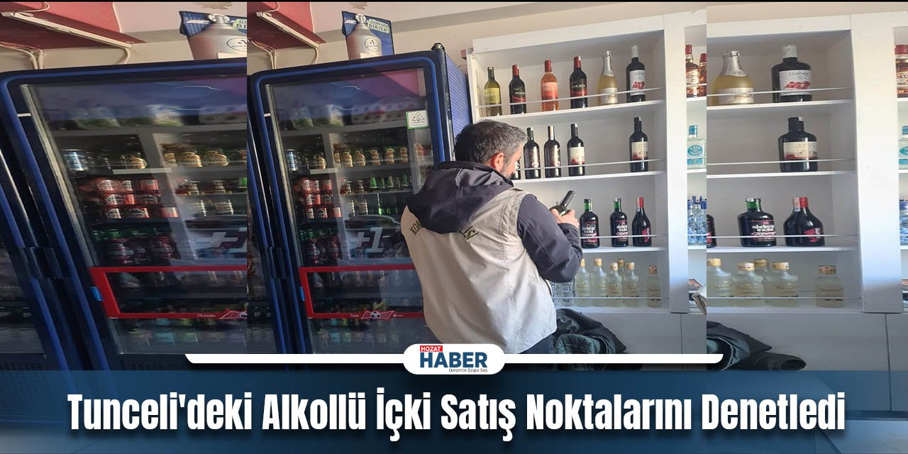 Tunceli'de Alkollü İçki Satış Noktalarında Titiz Denetim