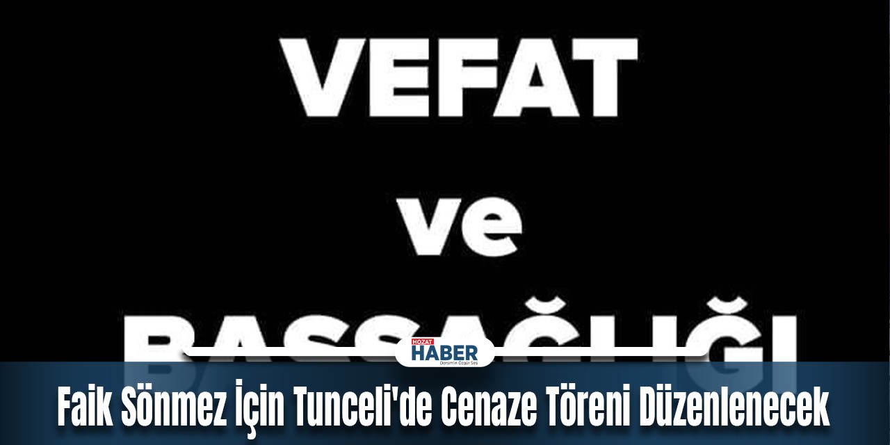 Tunceli Ticaret ve Sanayi Odası Başkan Yardımcısı'nın Amcası Faik Sönmez Vefat Etti